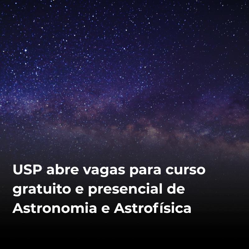 Anexo Usp abre vagas para curso gratuito e presencial de Astronomia e Astrofísica (1).png